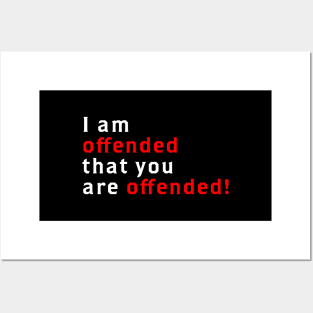 I Am Offended That You Are Offended Posters and Art